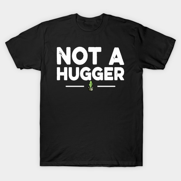 Cactus Funny - Not Much Of A Hugger T-Shirt by Redmart